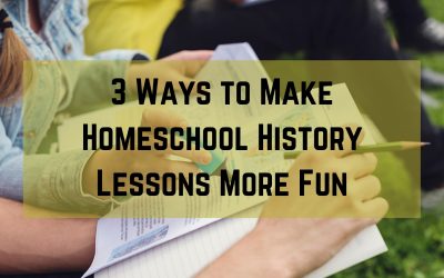 3 Ways to Make Homeschool History Lessons More Fun