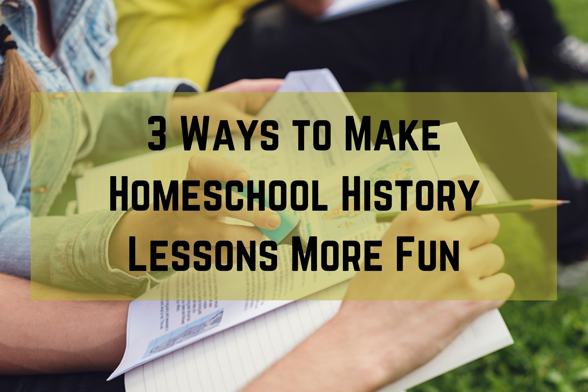 3 Ways to Make Homeschool History Lessons More Fun - Global Student Network