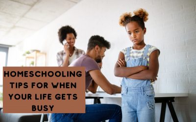 Homeschooling Tips For When Your Life Gets Busy