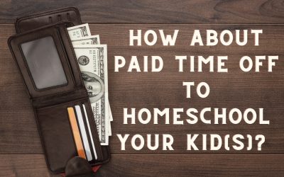 What About Paid Time Off to Homeschool Your Kids?