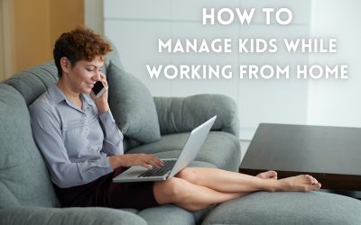 How to Manage Kids While Working From Home