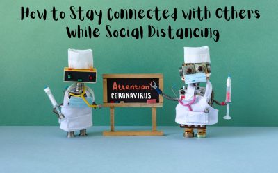 How to Stay Connected with Others While Social Distancing