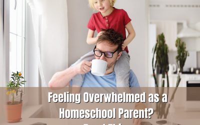 Feeling Overwhelmed as a Homeschool Parent? Read This.