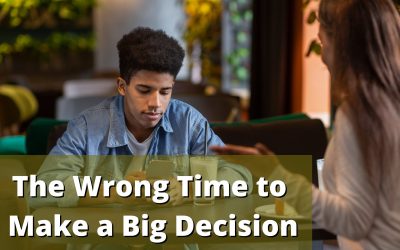 The Wrong Time to Make a Big Decision