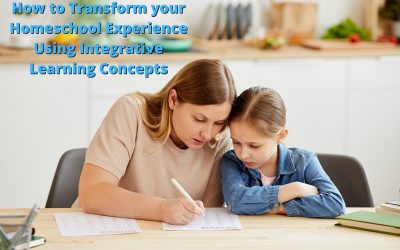 How to Transform your Homeschool Experience Using Integrative Learning Concepts