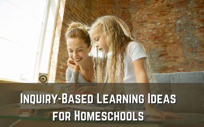 Inquiry-Based Learning Ideas for Homeschools