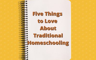 Five Things to Love About Traditional Homeschooling