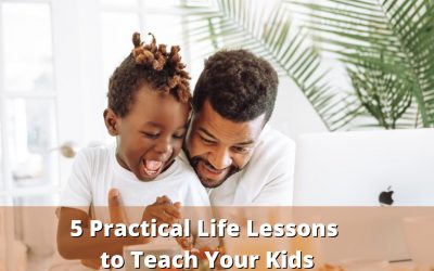 5 Practical Life Lessons to Teach Your Kids