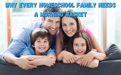 Why Every Homeschool Family Needs a Morning Basket