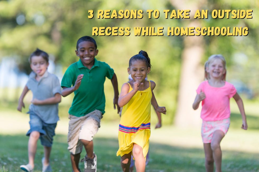 3 Reasons to Take an Outside Recess While Homeschooling - Global ...