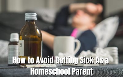 How to Avoid Getting Sick As a Homeschool Parent