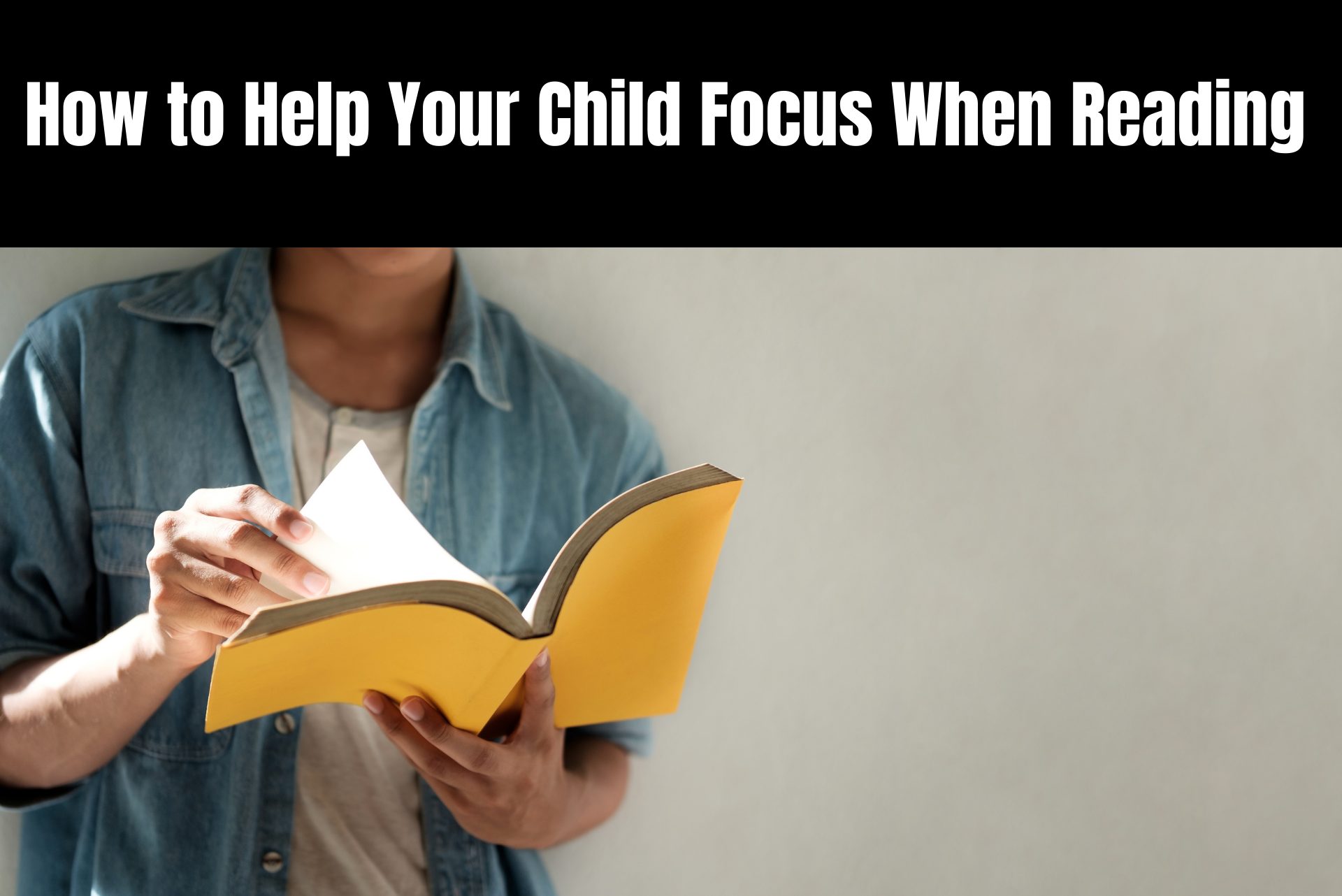 How to Help Your Child Focus When Reading - Global Student Network