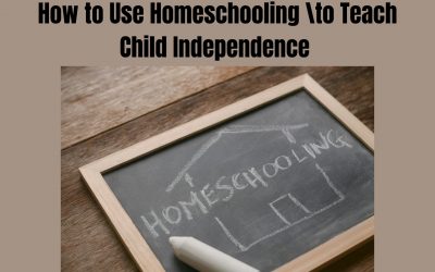 How to Use Homeschooling to Teach Child Independence