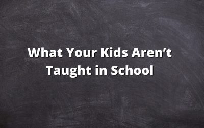 What Your Kids Aren’t Taught in School