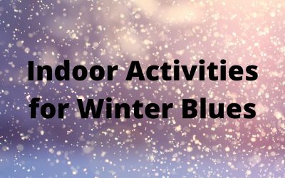 Indoor Activities for Winter Blues