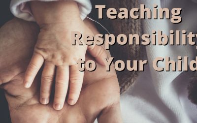 Teaching Responsibility to Your Child