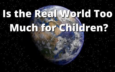 Is the Real World Too Much for Children?