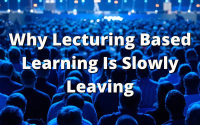 Why Lecturing Based Learning Is Slowly Leaving