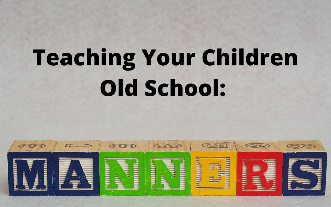 Teaching Your Children Old School Manners