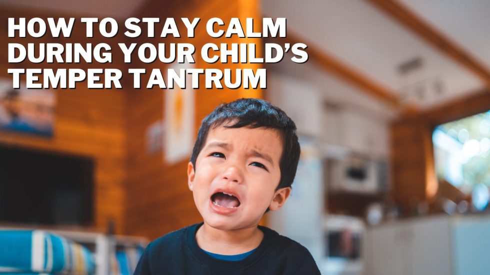 How to Stay Calm During Your Child’s Temper Tantrum Global Student
