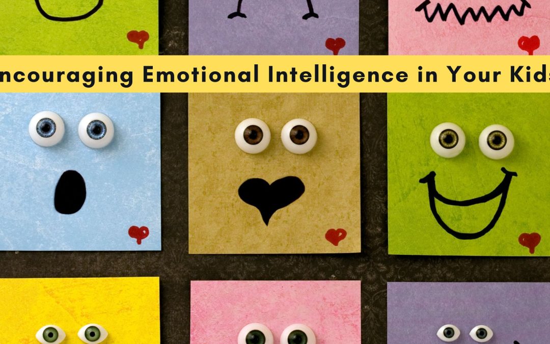 Encouraging Emotional Intelligence in Your Kids