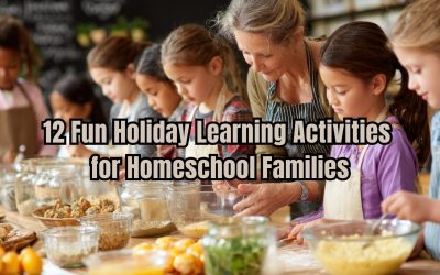 12 Fun Holiday Learning Activities for Homeschool Families