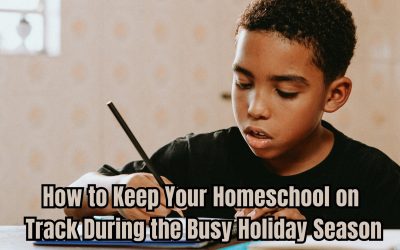 How to Keep Your Homeschool on Track During the Busy Holiday Season