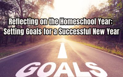 Reflecting on the Homeschool Year: Setting Goals for a Successful New Year