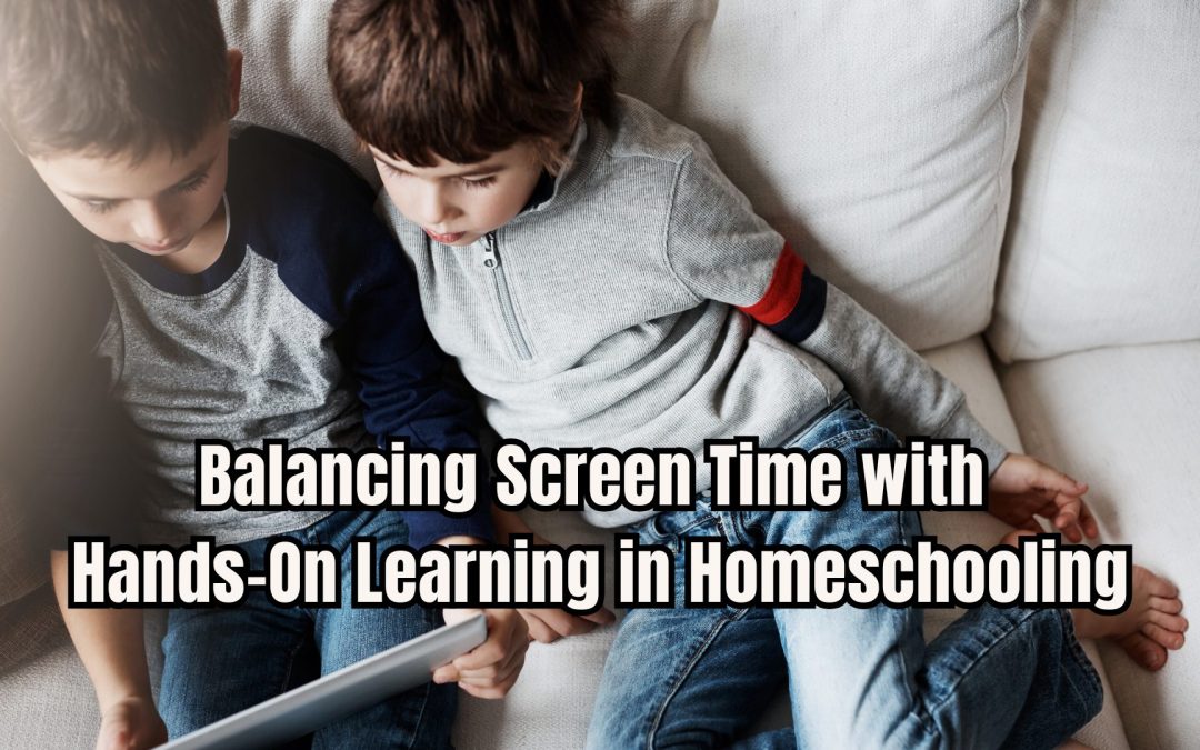 Balancing Screen Time with Hands-On Learning in Homeschooling