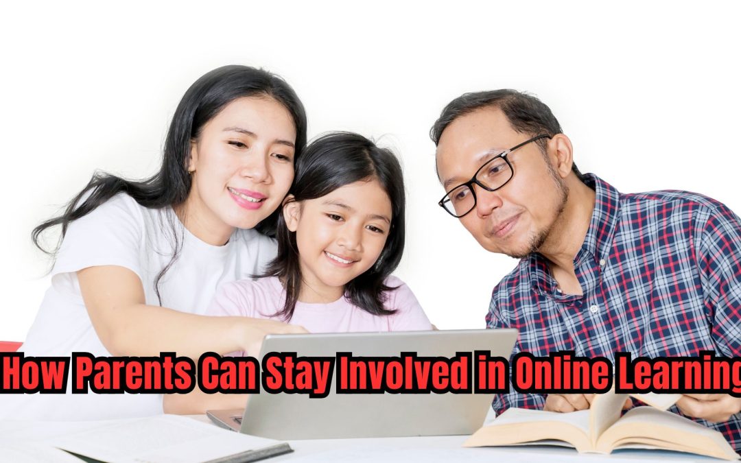 How Parents Can Stay Involved in Online Learning