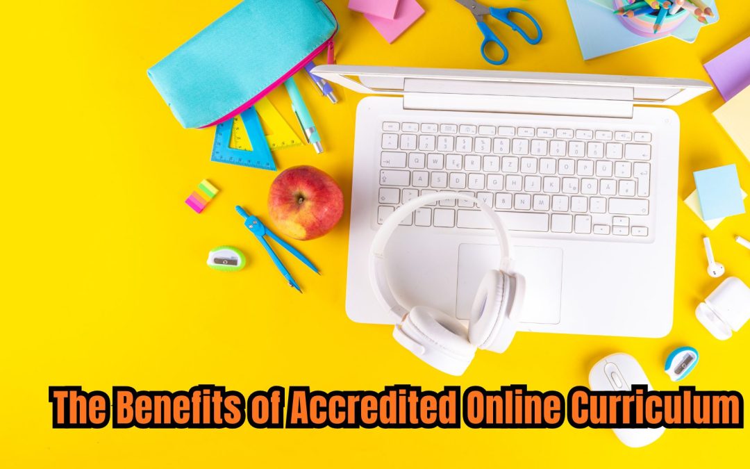 The Benefits of Accredited Online Curriculum