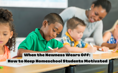 When the Newness Wears Off: How to Keep Homeschool Students Motivated