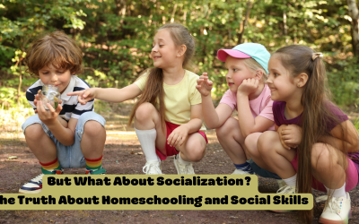 But What About Socialization? The Truth About Homeschooling and Social Skills